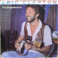 Eric Clapton - The Shape You're In