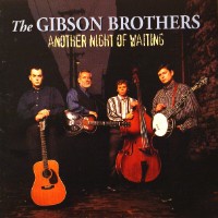Gibson Brothers [US] - The Darker The Night, The Better I See